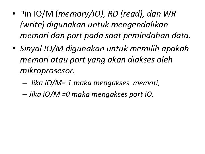  • Pin IO/M (memory/IO), RD (read), dan WR (write) digunakan untuk mengendalikan memori