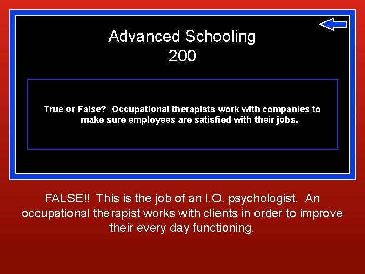 Advanced Schooling 200 True or False? Occupational therapists work with companies to make sure