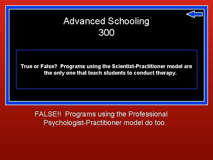 Advanced Schooling 300 True or False? Programs using the Scientist-Practitioner model are the only