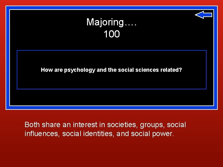 Majoring…. 100 How are psychology and the social sciences related? Both share an interest