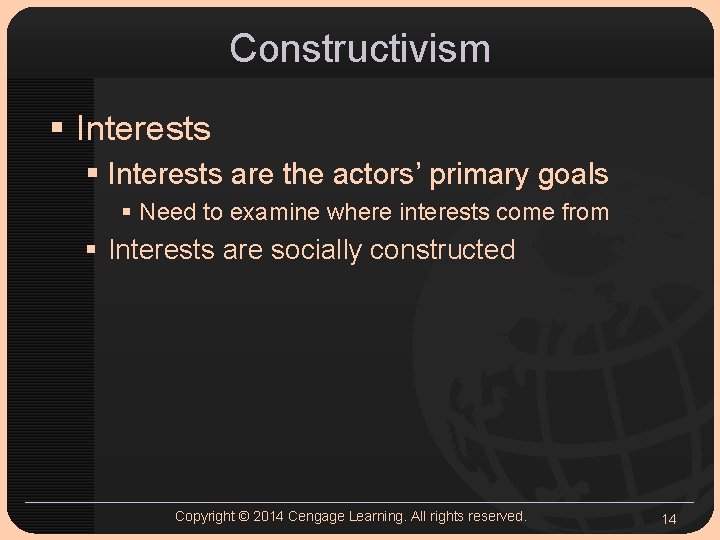 Constructivism § Interests are the actors’ primary goals § Need to examine where interests