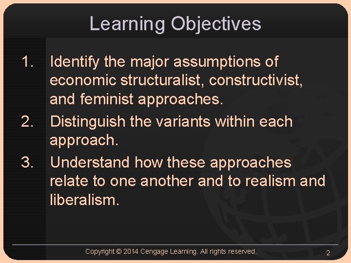 Learning Objectives 1. Identify the major assumptions of economic structuralist, constructivist, and feminist approaches.