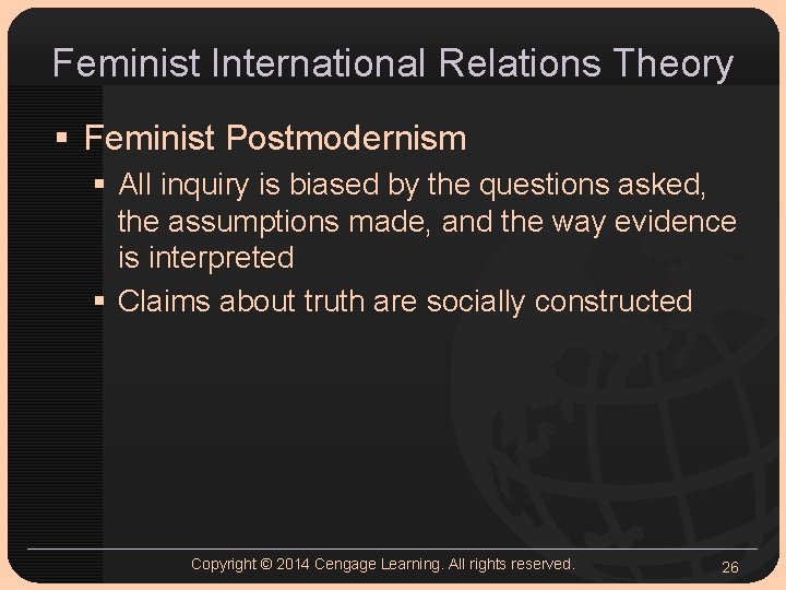 Feminist International Relations Theory § Feminist Postmodernism § All inquiry is biased by the