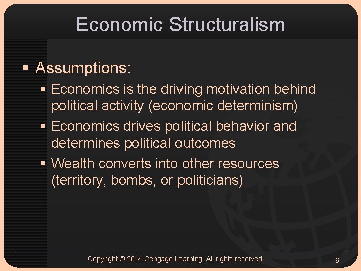 Economic Structuralism § Assumptions: § Economics is the driving motivation behind political activity (economic