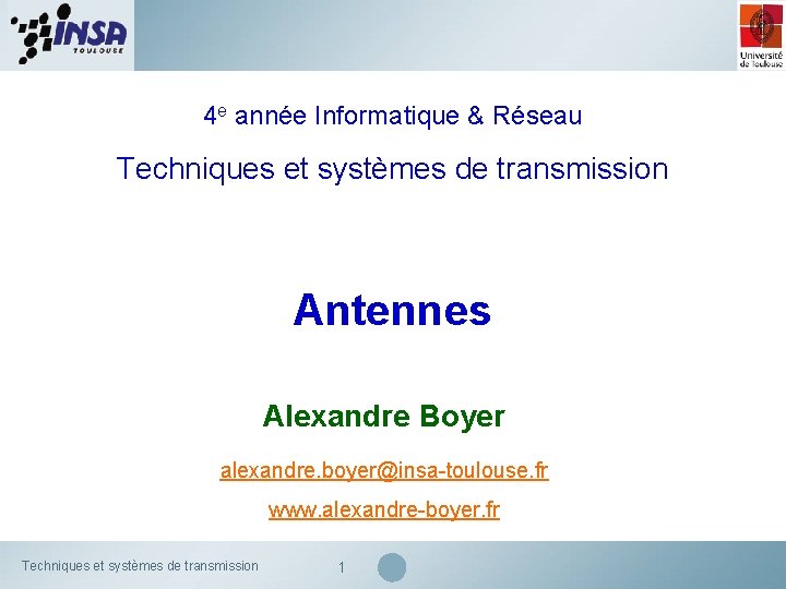 4 e année Informatique & Réseau Techniques et systèmes de transmission Antennes Alexandre Boyer