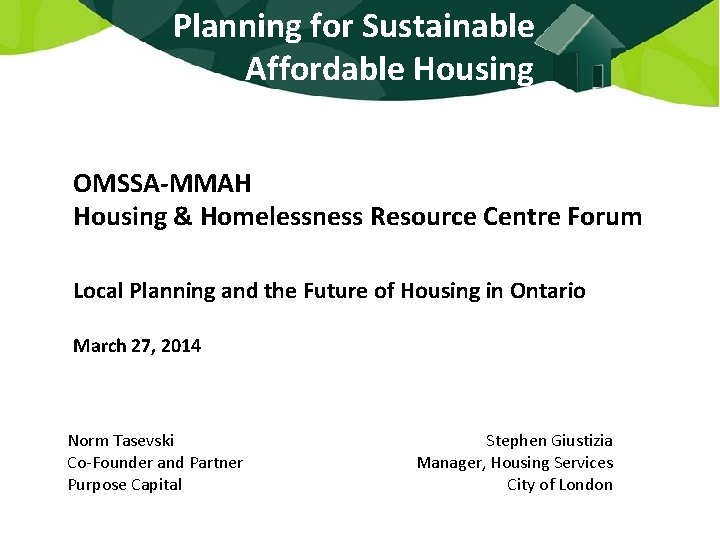 Planning for Sustainable Affordable Housing OMSSA-MMAH Housing & Homelessness Resource Centre Forum Local Planning