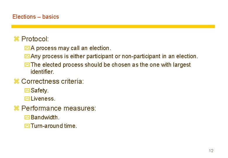 Elections – basics z Protocol: y A process may call an election. y Any