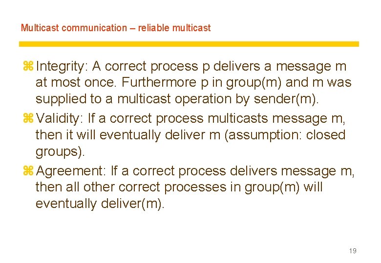 Multicast communication – reliable multicast z Integrity: A correct process p delivers a message