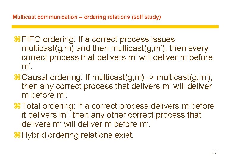Multicast communication – ordering relations (self study) z FIFO ordering: If a correct process