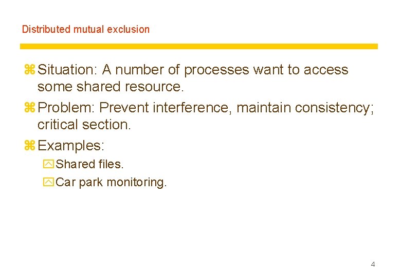 Distributed mutual exclusion z Situation: A number of processes want to access some shared