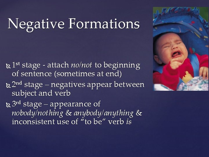 Negative Formations 1 stage - attach no/not to beginning of sentence (sometimes at end)
