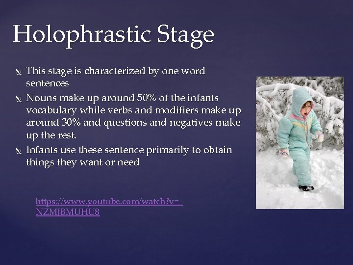 Holophrastic Stage This stage is characterized by one word sentences Nouns make up around