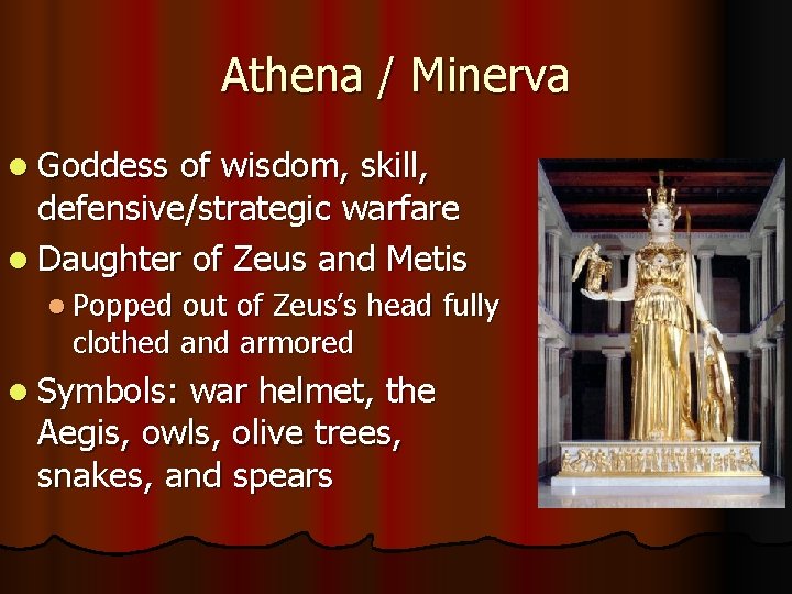 Athena / Minerva l Goddess of wisdom, skill, defensive/strategic warfare l Daughter of Zeus Athena / Minerva l Goddess of wisdom, skill, defensive/strategic warfare l Daughter of Zeus