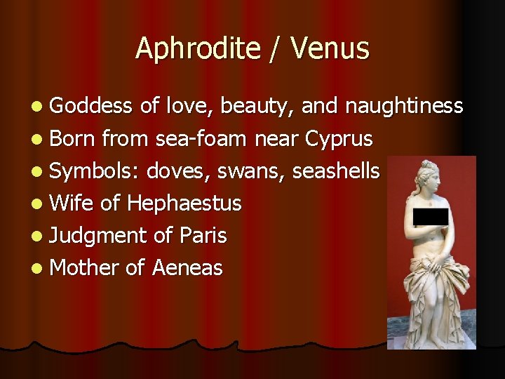 Aphrodite / Venus l Goddess of love, beauty, and naughtiness l Born from sea-foam