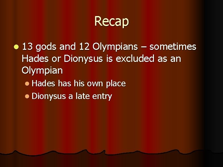 Recap l 13 gods and 12 Olympians – sometimes Hades or Dionysus is excluded Recap l 13 gods and 12 Olympians – sometimes Hades or Dionysus is excluded