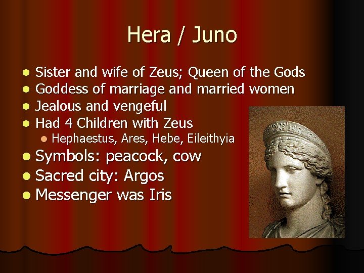 Hera / Juno l l Sister and wife of Zeus; Queen of the Gods Hera / Juno l l Sister and wife of Zeus; Queen of the Gods