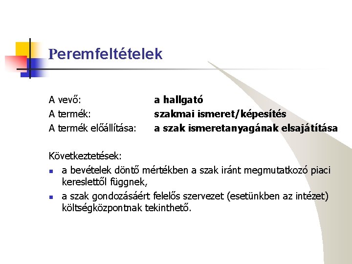 Peremfeltételek A vevő: A termék előállítása: a hallgató szakmai ismeret/képesítés a szak ismeretanyagának elsajátítása