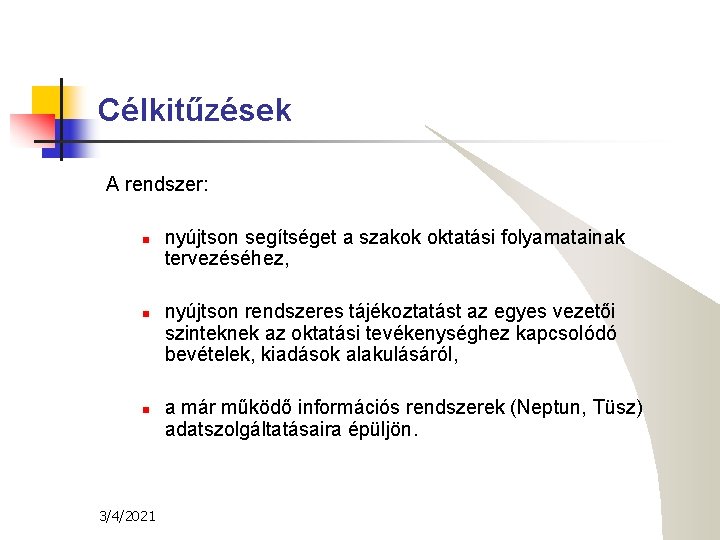 Célkitűzések A rendszer: n n n 3/4/2021 nyújtson segítséget a szakok oktatási folyamatainak tervezéséhez,