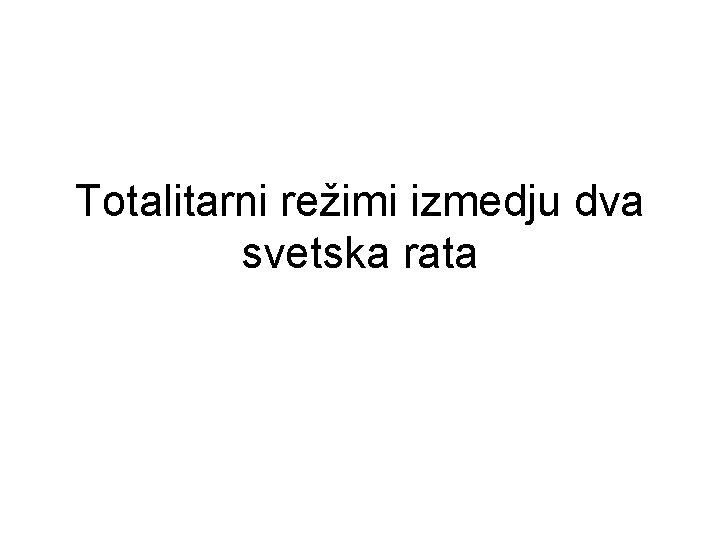 Totalitarni režimi izmedju dva svetska rata 