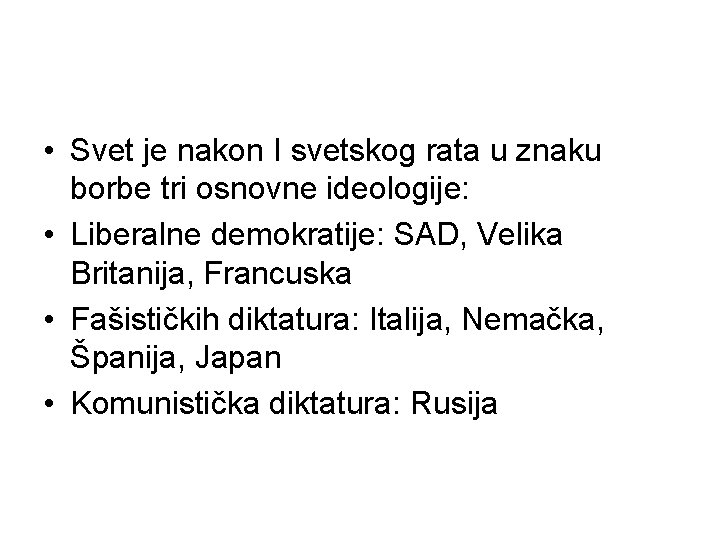  • Svet je nakon I svetskog rata u znaku borbe tri osnovne ideologije: