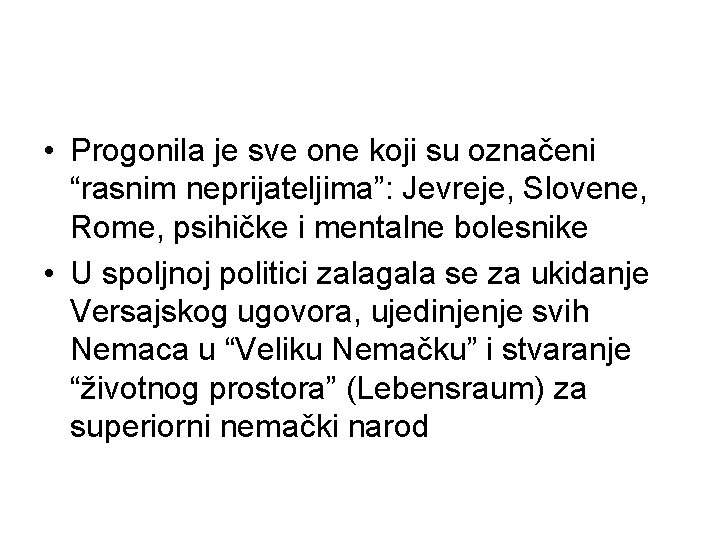  • Progonila je sve one koji su označeni “rasnim neprijateljima”: Jevreje, Slovene, Rome,