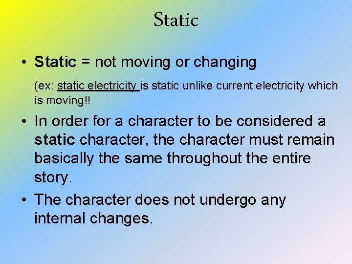 Static • Static = not moving or changing (ex: static electricity is static unlike