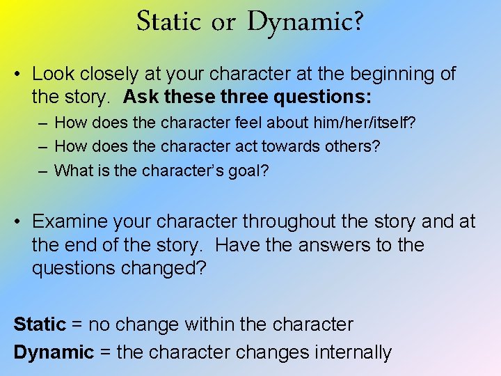 Static or Dynamic? • Look closely at your character at the beginning of the