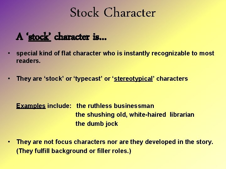 Stock Character A ‘stock’ character is… • special kind of flat character who is