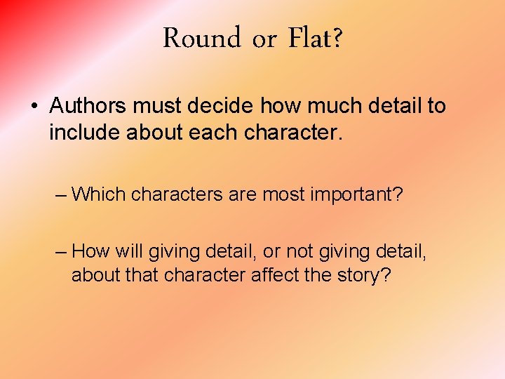 Round or Flat? • Authors must decide how much detail to include about each