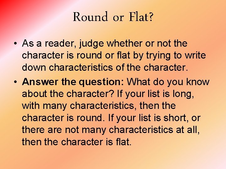 Round or Flat? • As a reader, judge whether or not the character is