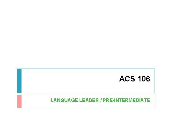 ACS 106 LANGUAGE LEADER / PRE-INTERMEDIATE 