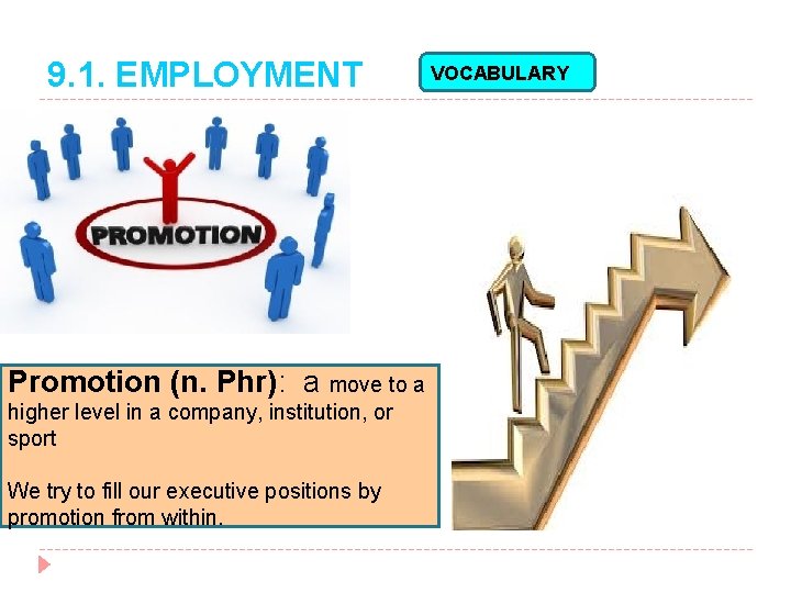 9. 1. EMPLOYMENT Promotion (n. Phr): a move to a higher level in a