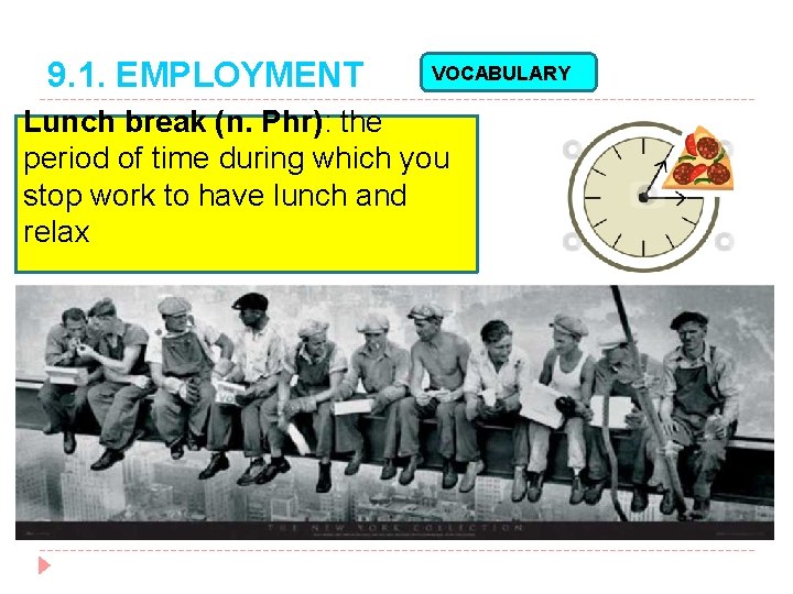 9. 1. EMPLOYMENT VOCABULARY Lunch break (n. Phr): the period of time during which