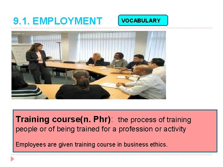 9. 1. EMPLOYMENT VOCABULARY Training course(n. Phr): the process of training people or of