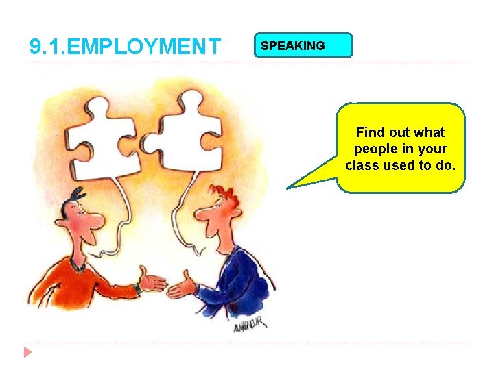 9. 1. EMPLOYMENT SPEAKING Find out what people in your class used to do.