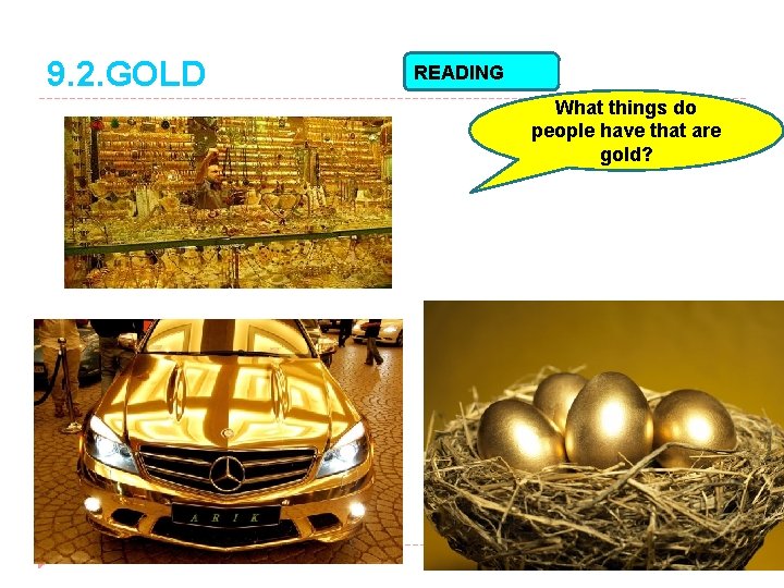 9. 2. GOLD READING What things do people have that are gold? 