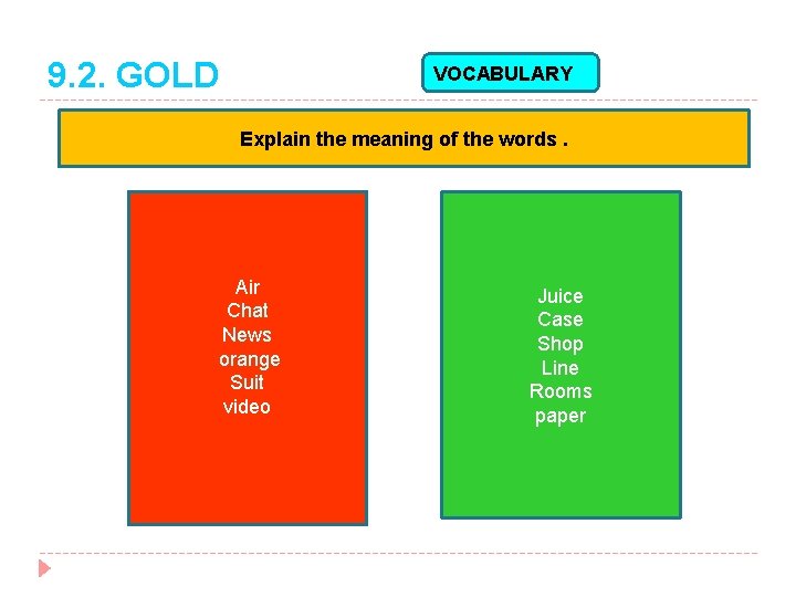 9. 2. GOLD VOCABULARY Explain the meaning of the words. Air Chat News orange