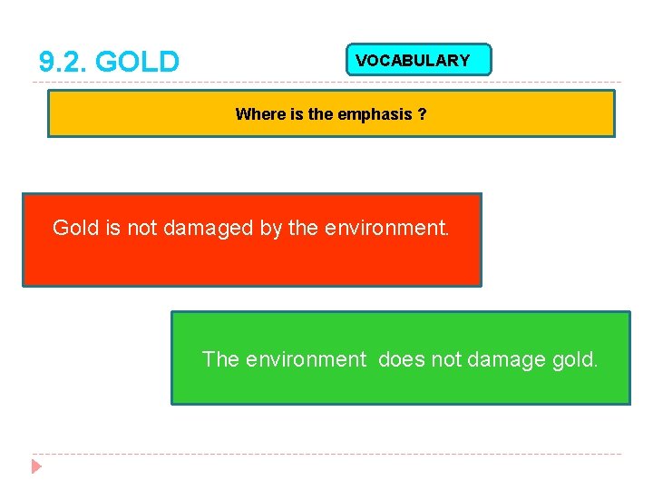 9. 2. GOLD VOCABULARY Where is the emphasis ? Gold is not damaged by