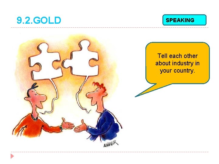 9. 2. GOLD SPEAKING Tell each other about industry in your country. 