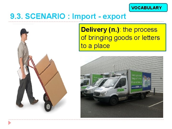 VOCABULARY 9. 3. SCENARIO : Import - export Delivery (n. ): the process of