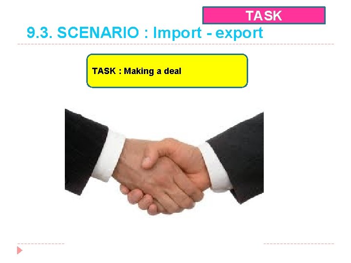 TASK 9. 3. SCENARIO : Import - export TASK : Making a deal 
