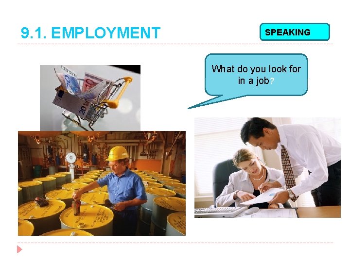 9. 1. EMPLOYMENT SPEAKING What do you look for in a job? 