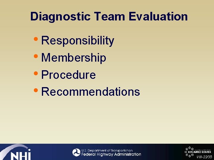 Diagnostic Team Evaluation • Responsibility • Membership • Procedure • Recommendations VIII-22/35 