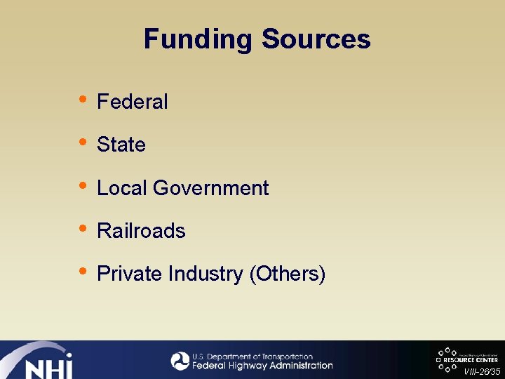 Funding Sources • • • Federal State Local Government Railroads Private Industry (Others) VIII-26/35