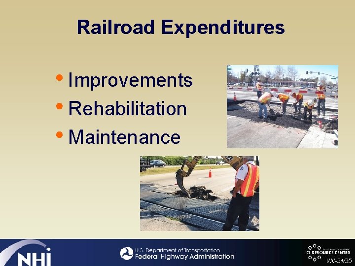 Railroad Expenditures • Improvements • Rehabilitation • Maintenance VIII-31/35 