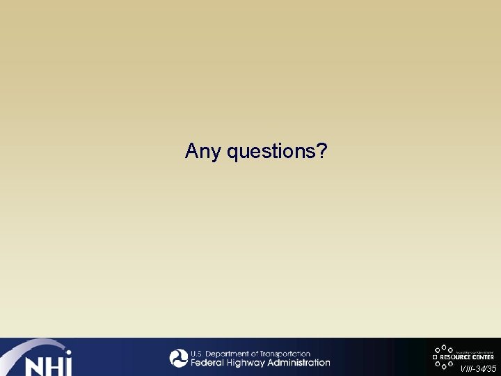 Any questions? VIII-34/35 