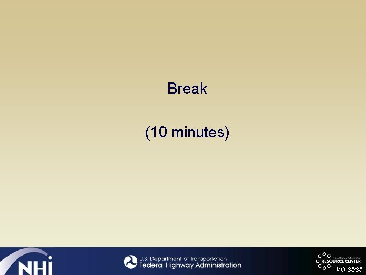 Break (10 minutes) VIII-35/35 