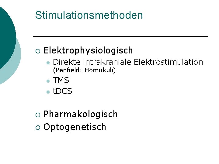 Stimulationsmethoden ¡ Elektrophysiologisch l Direkte intrakraniale Elektrostimulation (Penfield: Homukuli) l l TMS t. DCS