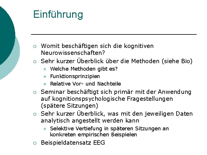 Einführung ¡ ¡ Womit beschäftigen sich die kognitiven Neurowissenschaften? Sehr kurzer Überblick über die