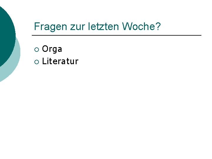 Fragen zur letzten Woche? Orga ¡ Literatur ¡ 